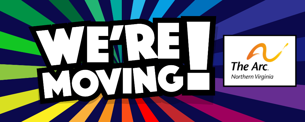 Large white block text of the words "We're Moving" next to The Arc of Northern Virginia logo, on a background of a rainbow colored starburst.